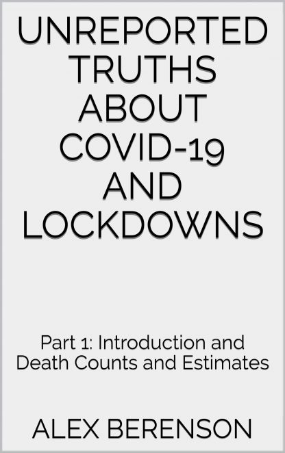 Unreported Truths about COVID-19 and Lockdowns: Part 1: Introduction and Death Counts and Estimates